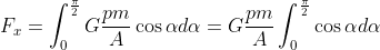 F_x= \int_{0}^{\frac{\pi}{2}}G \frac{pm}{A}\cos \alpha d\alpha= G \frac{pm}{A} \int_{0}^{\frac{\pi}{2}}\cos \alpha d\alpha